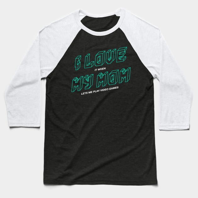 I love it when my mom lets me play video games Baseball T-Shirt by Happy Lime